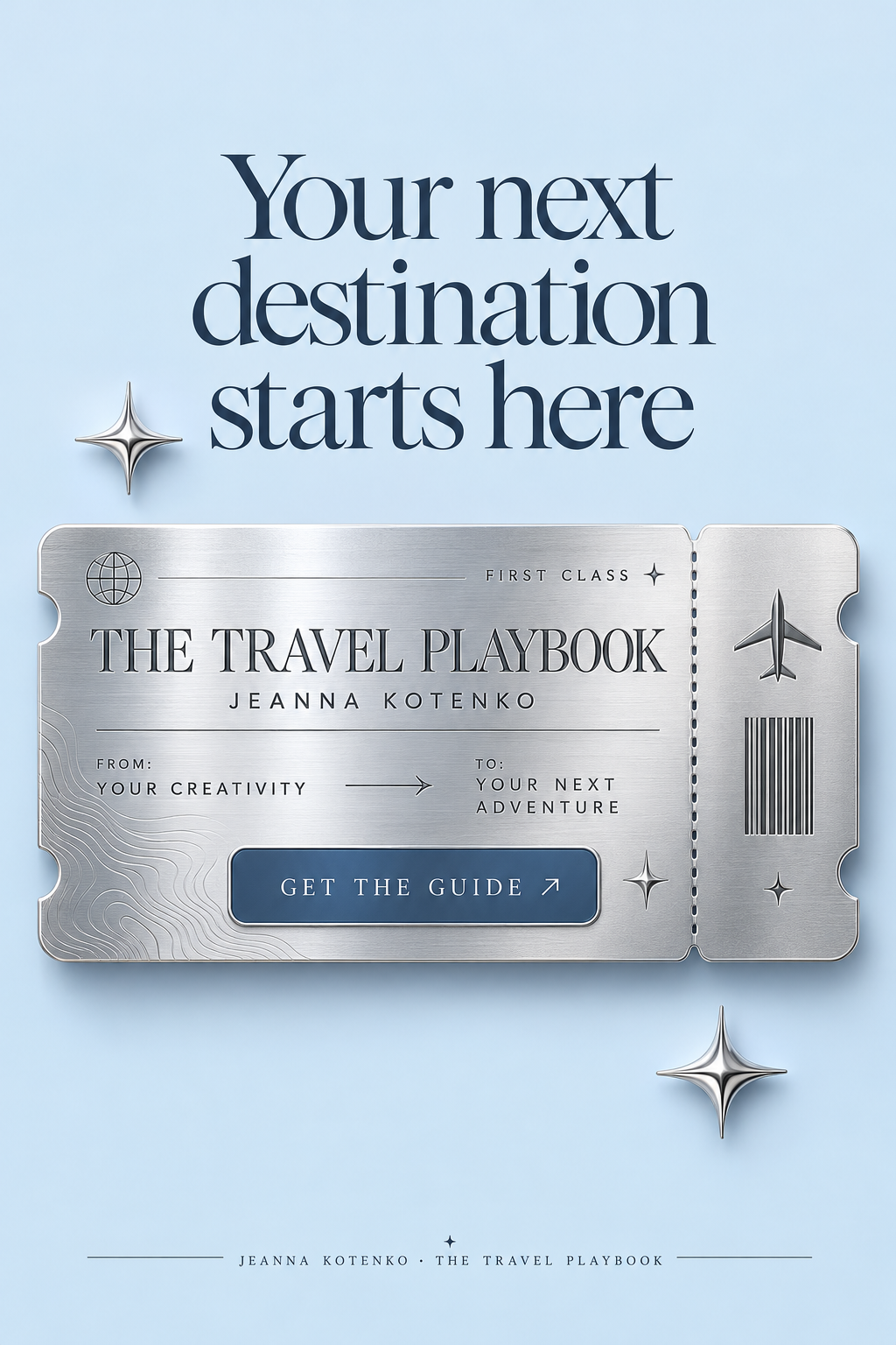 Your next destination starts here. The Travel Playbook by Jeanna Kotenko. From your creativity to your next adventure.